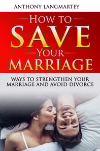 How to Save Your Marriage: Ways to Strengthen Your Marriage and Avoid Divorce