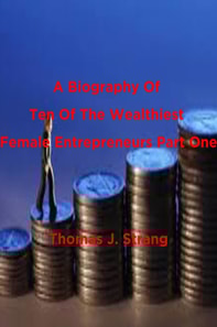 Biography Of Ten Of The Wealthiest Female Entrepreneurs Part One