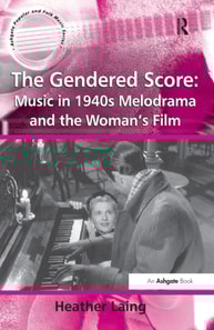 Gendered Score: Music in 1940s Melodrama and the Woman's Film