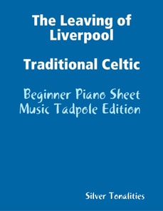 The Leaving of Liverpool Traditional Celtic - Beginner Piano Sheet Music Tadpole Edition