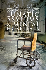 History of London County Lunatic Asylums & Mental Hospitals
