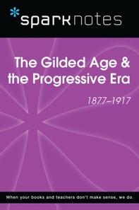 Gilded Age & the Progressive Era (1877-1917) (SparkNotes History Note)