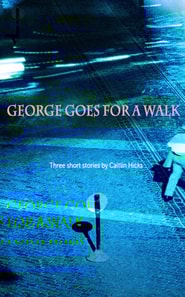 George Goes for a Walk 3 short stories by Caitlin Hicks