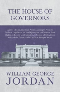 House of Governors - A New Idea in American Politics Aiming to Promote Uniform Legislation on Vital Questions