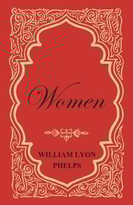 Women - An Essay by William Lyon Phelps