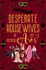 Desperate Housewives of Olympus: Ares A Binge-Worthy Paranormal Romantic Comedy