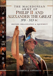Macedonian Army of Philip II and Alexander the Great, 359-323 BC