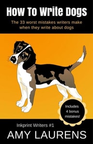 How To Write Dogs: The 33 Worst Mistakes Writers Make When They Write About Dogs