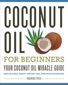 Coconut Oil for Beginners - Your Coconut Oil Miracle Guide