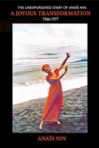 Joyous Transformation: The Unexpurgated Diary of Anais Nin, 1966-1977