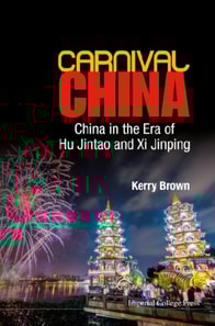 Carnival China: China In The Era Of Hu Jintao And Xi Jinping