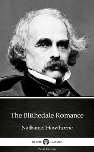 Blithedale Romance by Nathaniel Hawthorne - Delphi Classics (Illustrated)