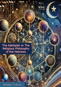 Kabbalah or The Religious Philosophy of the Hebrews