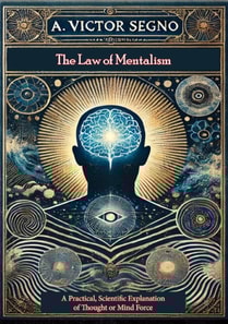 Law of Mentalism: A Practical, Scientific Explanation of Thought or Mind Force: