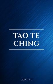 Lao Tzu : Tao Te Ching : A Book About the Way and the Power of the Way