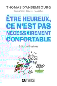 Être heureux, ce n'est pas nécessairement confortable - édition illustrée