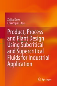 Product, Process and Plant Design Using Subcritical and Supercritical Fluids for Industrial Application