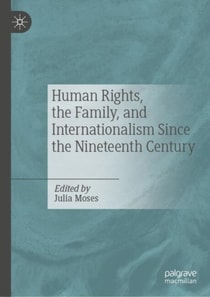 Human Rights, the Family, and Internationalism Since the Nineteenth Century