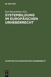 Systembildung im Europäischen Urheberrecht