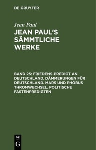 Friedens-Predigt an Deutschland. Dämmerungen für Deutschland. Mars und Phöbus Thronwechsel. Politische Fastenpredigten