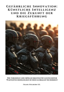 Gefährliche Innovation:  Künstliche Intelligenz und die Zukunft der Kriegsführung