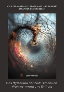 Das Mysterium der Zeit:  Dimension, Wahrnehmung und Einfluss