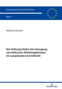 Die Haftung Dritter bei Erzeugung von kollusiven Marktergebnissen im europaeischen Kartellrecht