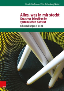 Alles, was in mir steckt: Kreatives Schreiben im systemischen Kontext