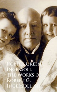 Works of Robert G. Ingersoll XII