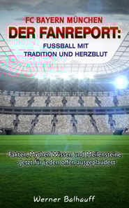FC Bayern München – Die Roten – Von Tradition und Herzblut für den Fußball