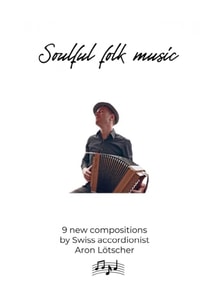 Soulful folk music - 9 new scores by Swiss accordionist Aron Lotscher