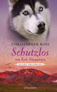 Alaska Wilderness - Schutzlos am Red Mountain (Bd. 4)
