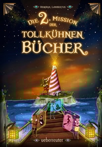 Die 2. Mission der tollkühnen Bücher (Die Mission der tollkühnen Bücher, Bd. 2)