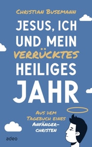 Jesus, ich und mein verrücktes heiliges Jahr