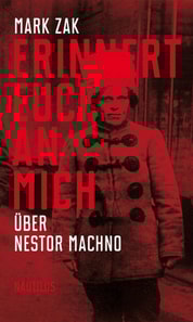 Erinnert euch an mich. Über Nestor Machno