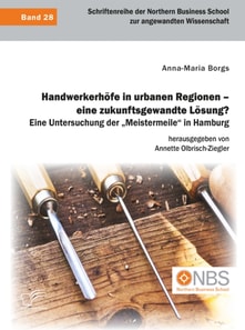 Handwerkerhöfe in urbanen Regionen – eine zukunftsgewandte Lösung? Eine Untersuchung der „Meistermeile“ in Hamburg