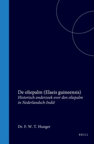 De oliepalm (Elaeis guineensis) Historisch onderzoek over den oliepalm in Nederlandsch-Indie