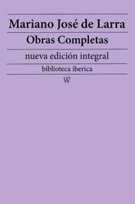Mariano Jose de Larra: Obras completas (nueva edicion integral)