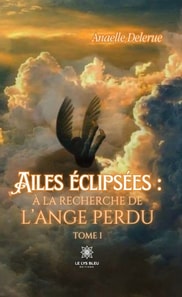 Ailes eclipsees : a la recherche de l'ange perdu - Tome 1