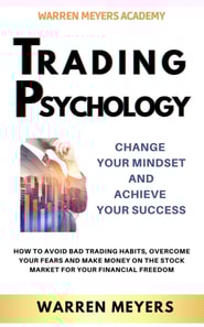 Trading Psychology  Change Your Mindset and Achieve Your Success   How to Avoid Bad Trading Habits, Overcome Your Fears and Make Money on the Stock Market for Your Financial Freedom