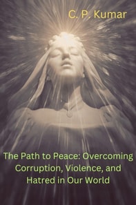 Path to Peace: Overcoming Corruption, Violence, and Hatred in Our World