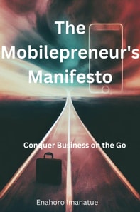 Mobilepreneur's Manifesto:  Conquer Business on the Go