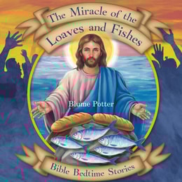 Miracle of the Loaves and Fishes: Bible Bedtime Story