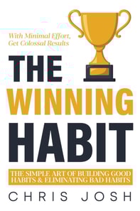 Winning Habit: The Simple Art of Building Good Habits & Eliminating Bad Habits