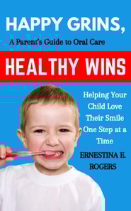 Happy Grins, Healthy Wins: A Parent's Guide to Oral Care-Helping Your Child Love Their Smile One Step at a Time