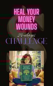 Healing Your Money Wounds: A 24-Day Challenge to Rewire Your Relationship with Money