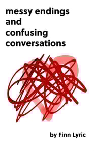 Messy Endings and Confusing Conversations