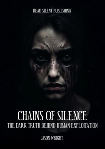 Chains of Silence: The Dark Truth Behind Human Exploitation
