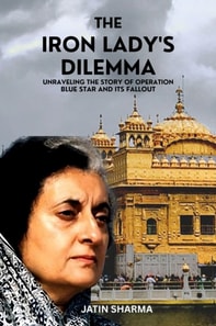 Iron Lady's Dilemma: Unraveling the Story of Operation Blue Star and Its Fallout