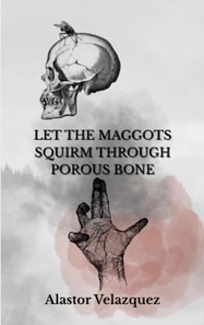 Let The Maggots Squirm Through Porous Bone